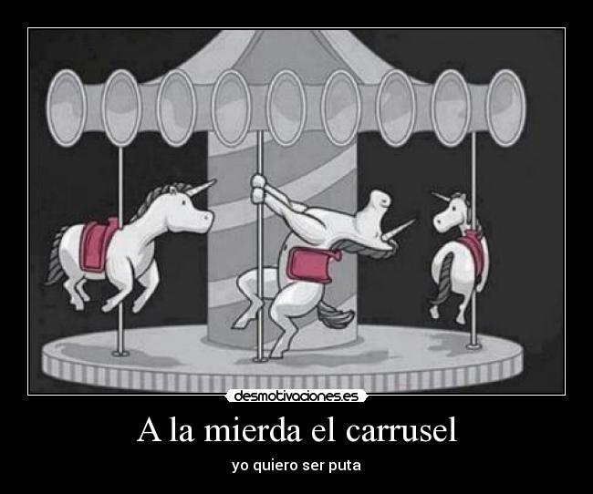 A la mierda el carrusel - yo quiero ser puta