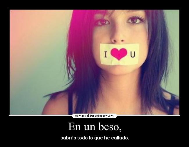 En un beso, -