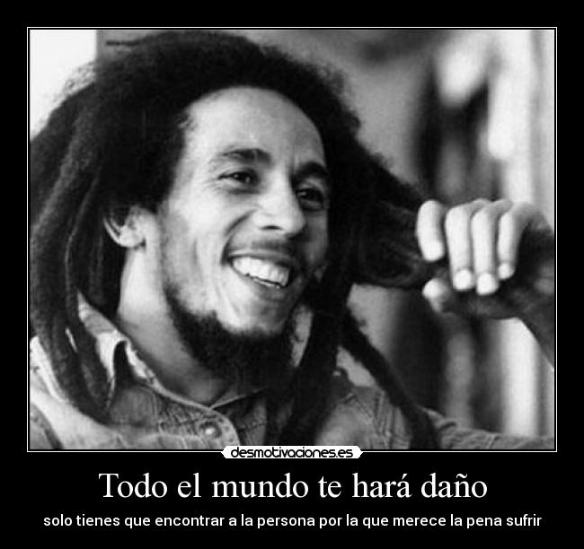 Todo el mundo te hará daño -