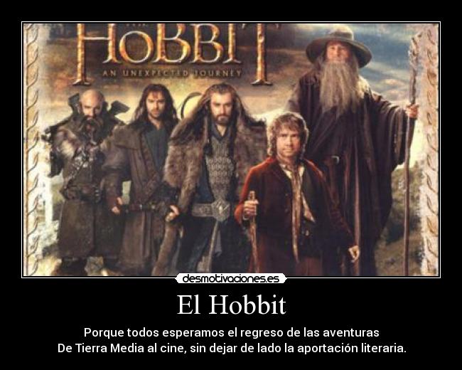 El Hobbit - Porque todos esperamos el regreso de las aventuras
De Tierra Media al cine, sin dejar de lado la aportación literaria.