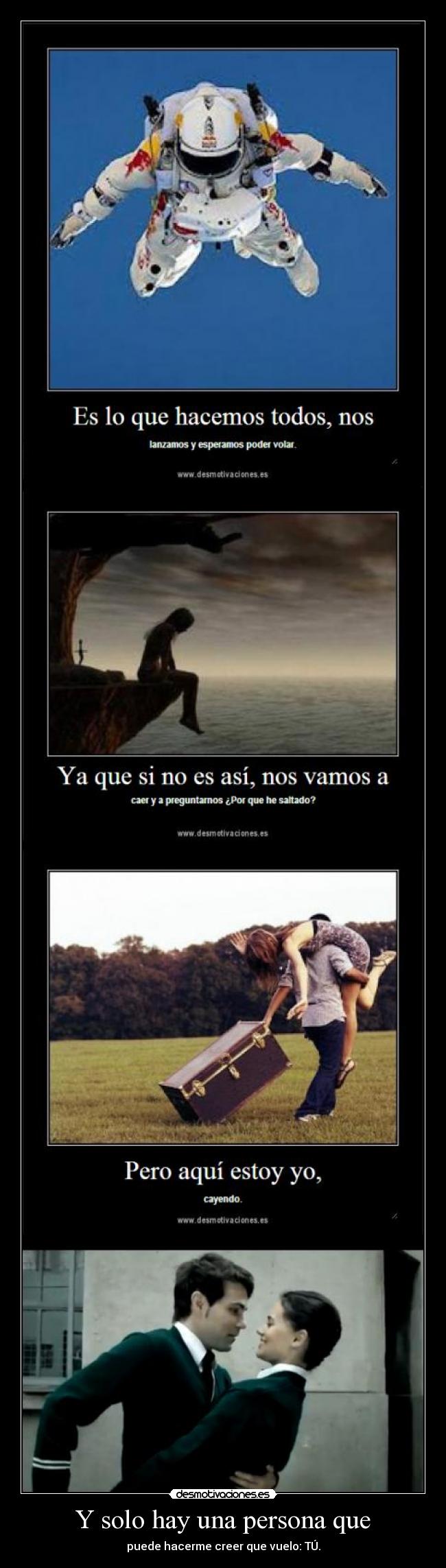 Y solo hay una persona que - puede hacerme creer que vuelo: TÚ.