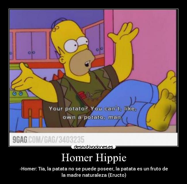 Homer Hippie - -Homer: Tía, la patata no se puede poseer, la patata ...