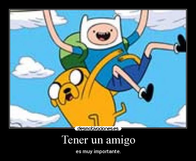 Tener un amigo - es muy importante.