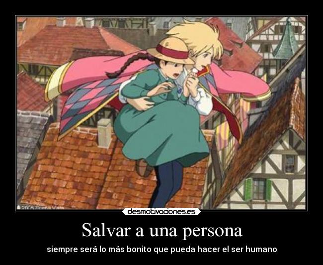 Salvar a una persona - siempre será lo más bonito que pueda hacer el ser humano
