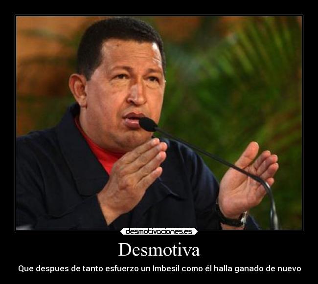 Desmotiva - Que despues de tanto esfuerzo un Imbesil como él halla ganado de nuevo