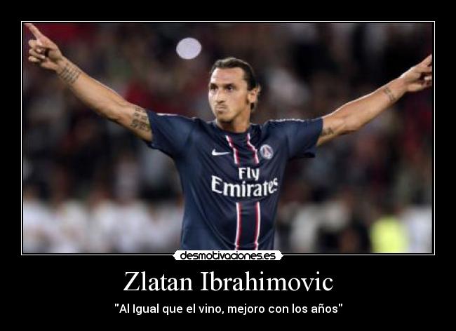 Zlatan Ibrahimovic - Al Igual que el vino, mejoro con los años