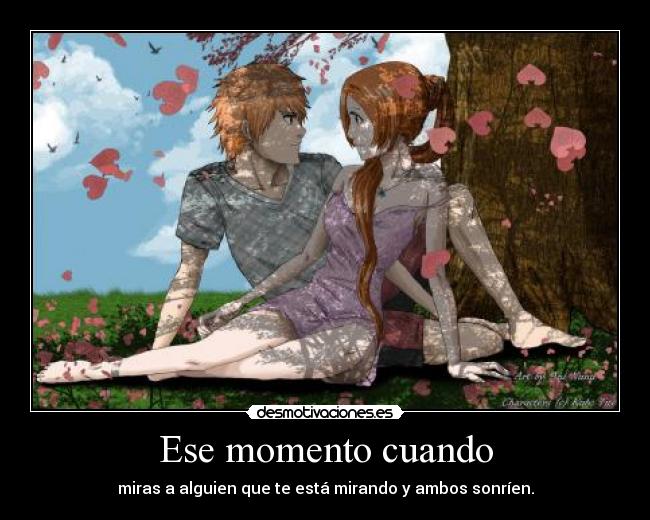 Ese momento cuando - miras a alguien que te está mirando y ambos sonríen.