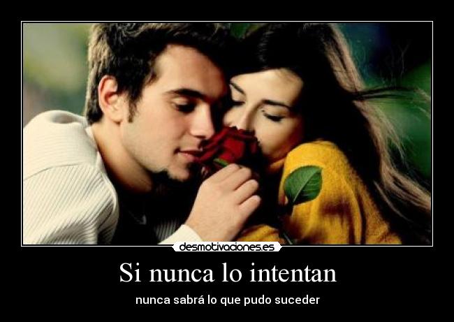 Si nunca lo intentan -