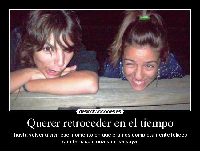 Querer retroceder en el tiempo - 