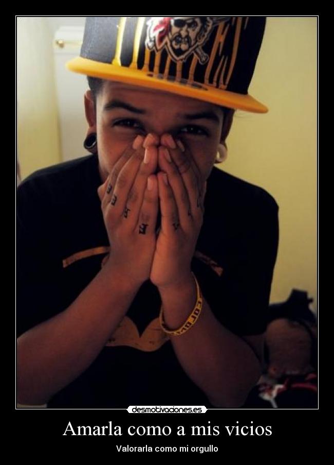 Amarla como a mis vicios - Valorarla como mi orgullo