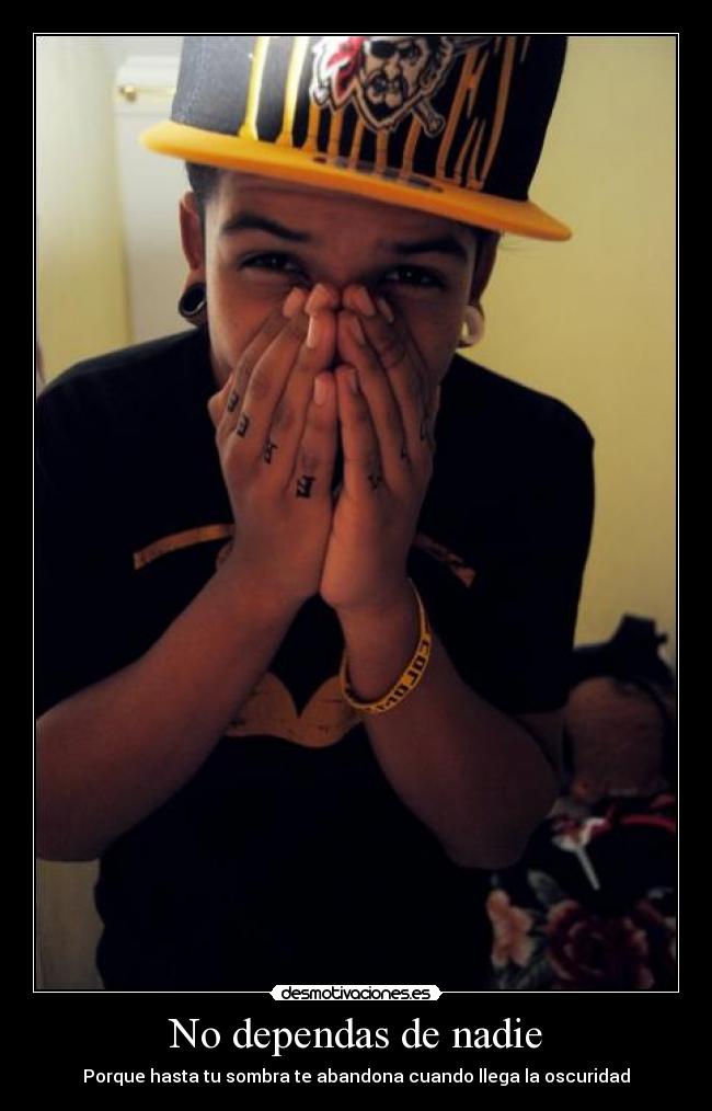No dependas de nadie - Porque hasta tu sombra te abandona cuando llega la oscuridad