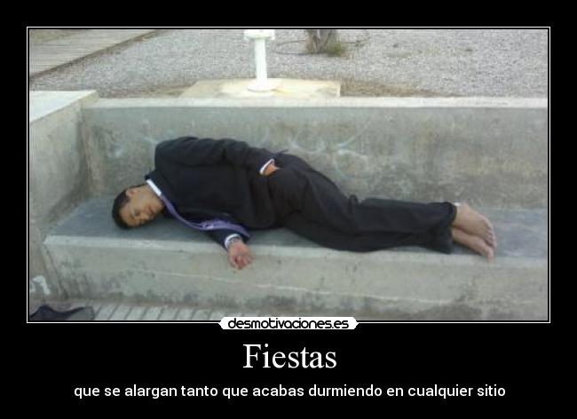 Fiestas - que se alargan tanto que acabas durmiendo en cualquier sitio