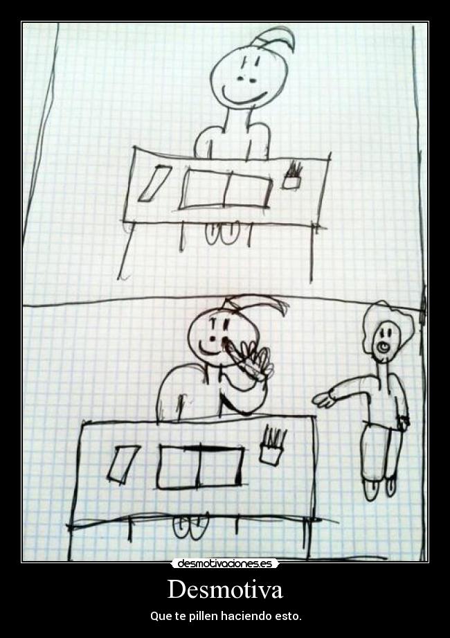 Desmotiva - Que te pillen haciendo esto.