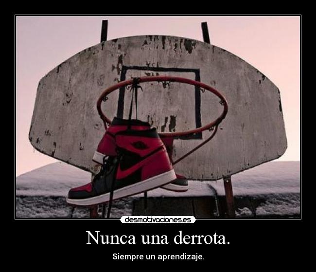 Nunca una derrota. - Siempre un aprendizaje.