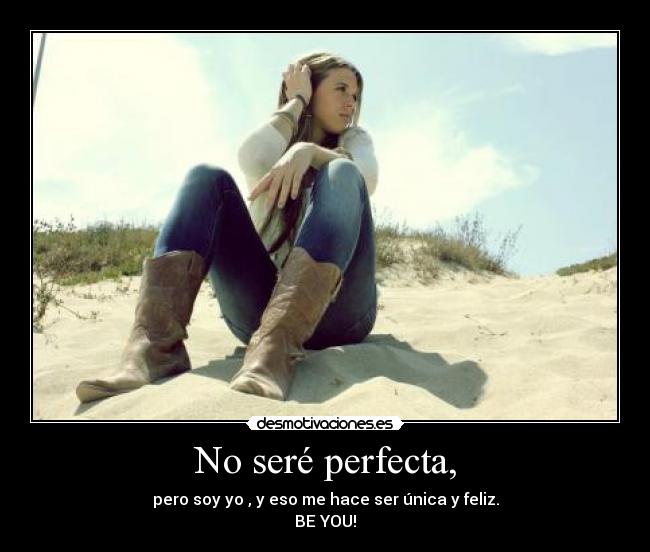 No seré perfecta, -
