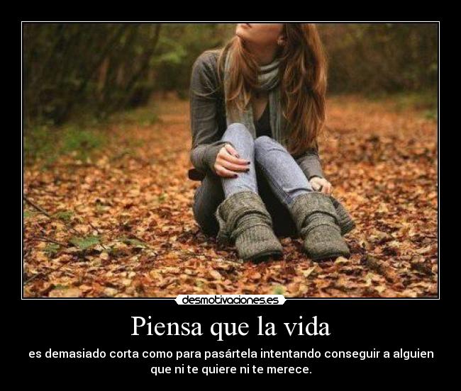 Piensa que la vida -