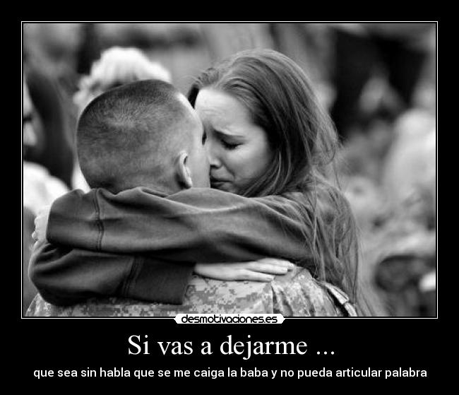 Si vas a dejarme ... - 