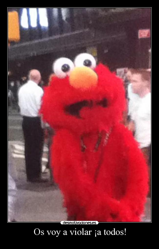 Os voy a violar ¡a todos! - 