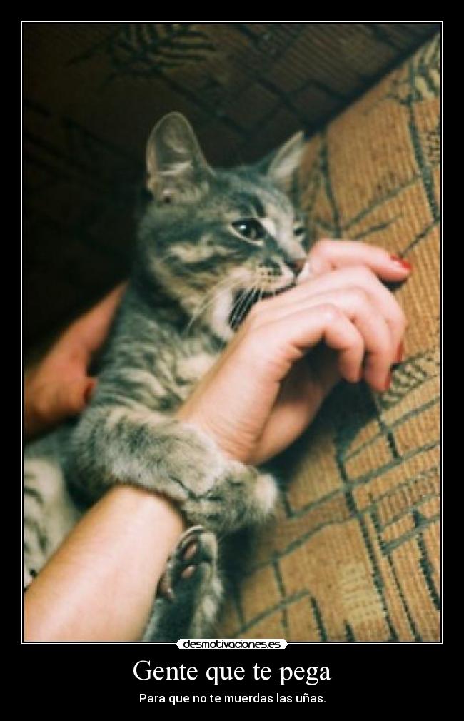Gente que te pega - Para que no te muerdas las uñas.