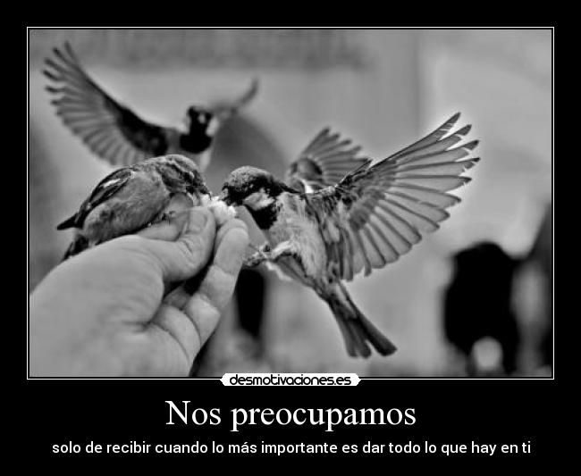 Nos preocupamos - solo de recibir cuando lo más importante es dar todo lo que hay en ti
