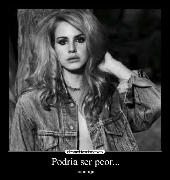 Podría ser peor... - supongo