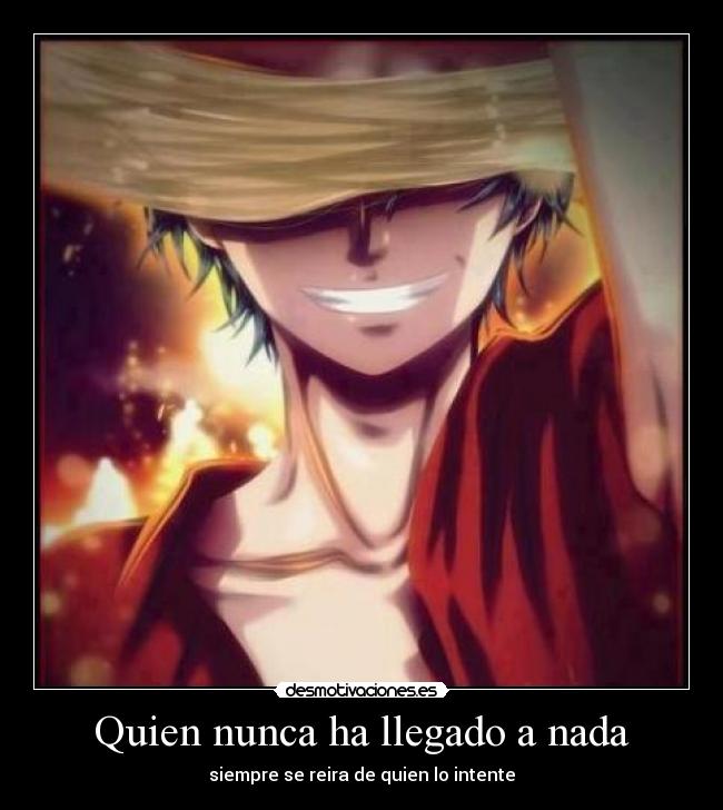 Quien nunca ha llegado a nada - siempre se reira de quien lo intente