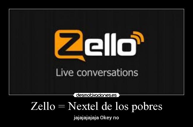 Zello = Nextel de los pobres - jajajajajaja Okey no