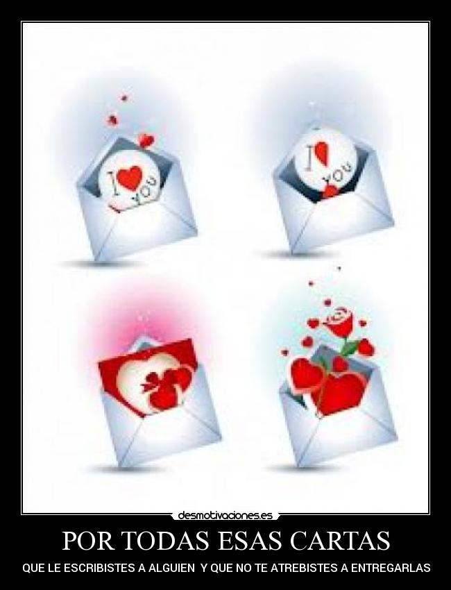 POR TODAS ESAS CARTAS - QUE LE ESCRIBISTES A ALGUIEN Y QUE NO TE ATREBISTES A ENTREGARLAS