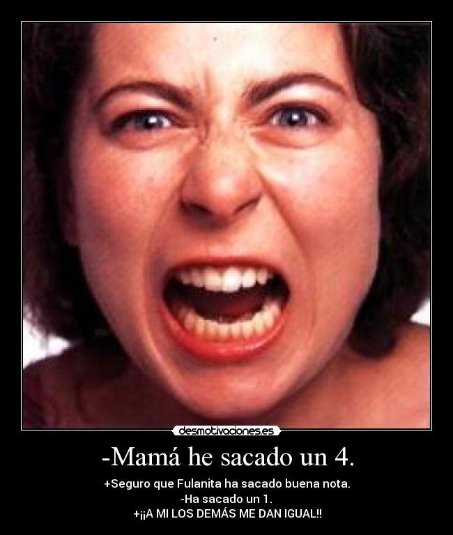 -Mamá he sacado un 4. -