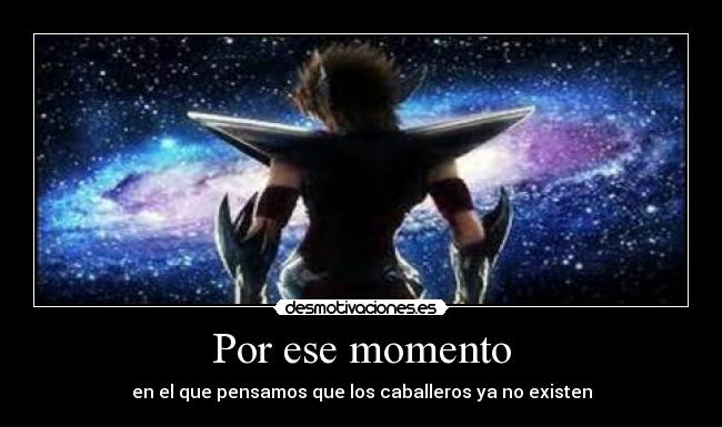 Por ese momento - en el que pensamos que los caballeros ya no existen