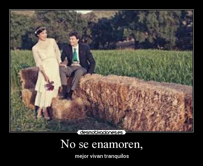 No se enamoren, -