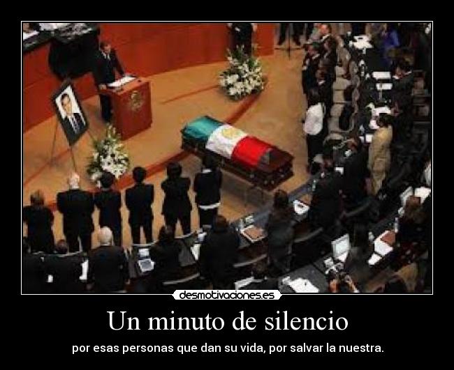 Un minuto de silencio - por esas personas que dan su vida, por salvar la nuestra.