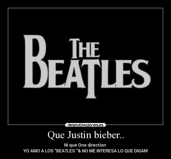 Que Justin bieber.. - 
