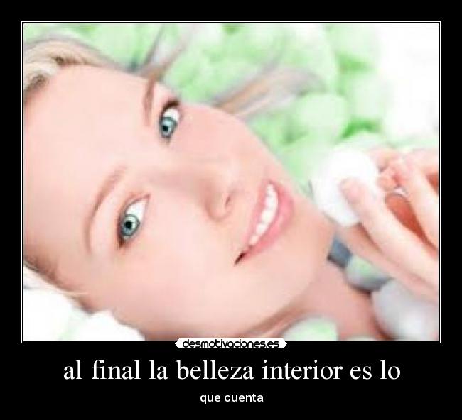 al final la belleza interior es lo -