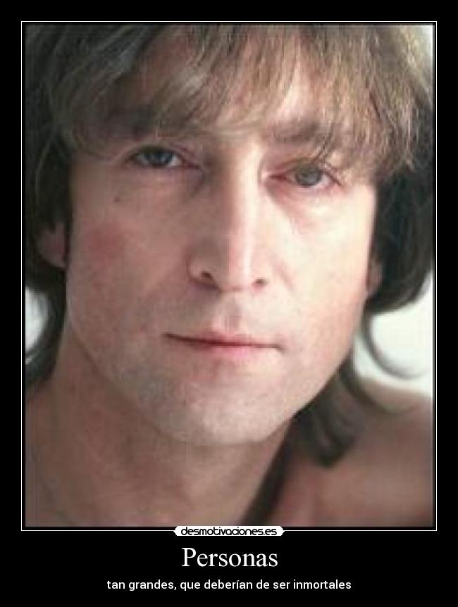 Personas - tan grandes, que deberían de ser inmortales