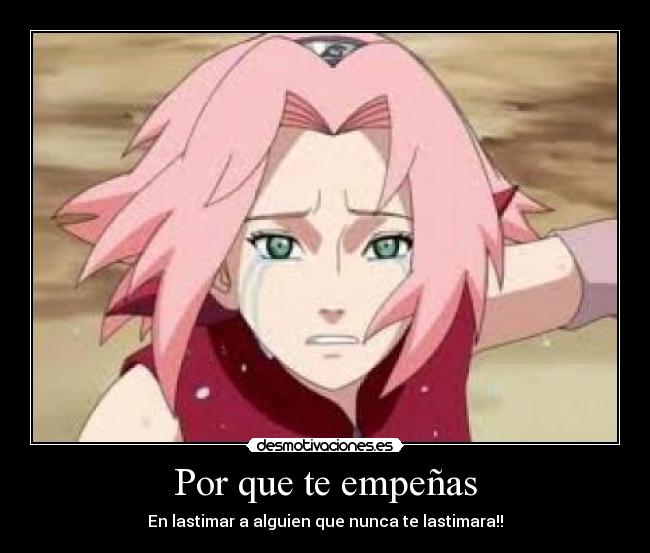 Por que te empeñas - En lastimar a alguien que nunca te lastimara!!