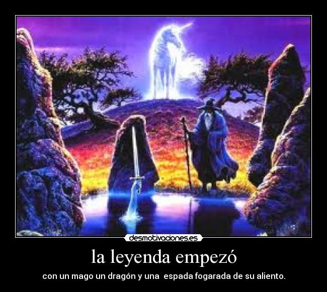 la leyenda empezó - con un mago un dragón y una espada fogarada de su aliento.