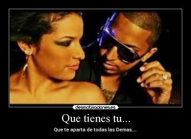Que tienes tu... - Que te aparta de todas las Demas....♫♪
