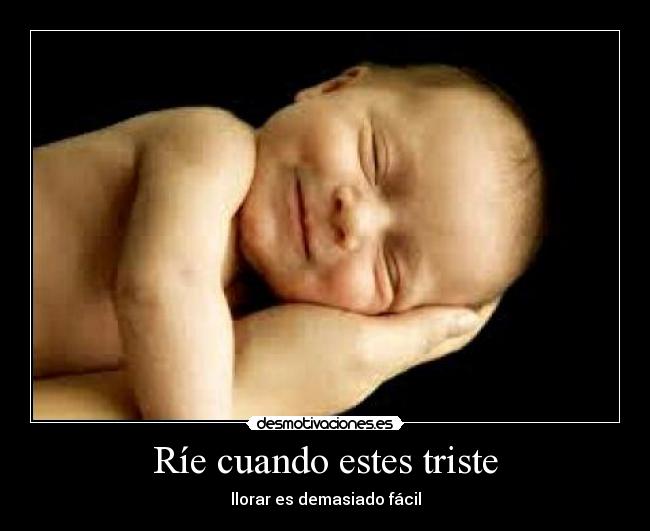 Ríe cuando estes triste - llorar es demasiado fácil