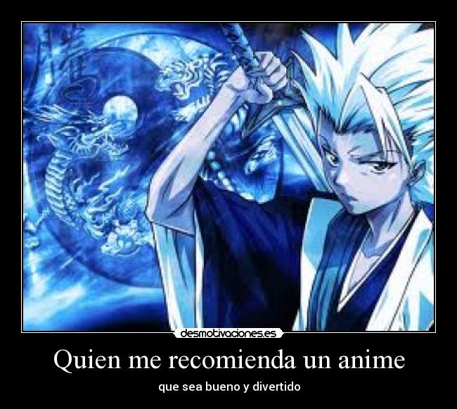 Quien me recomienda un anime -