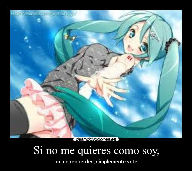 Si no me quieres como soy, - 