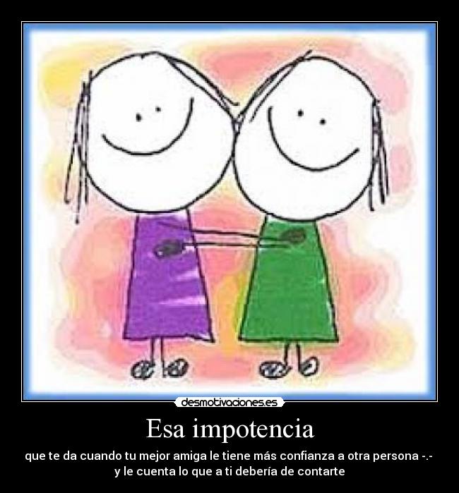 Esa impotencia -