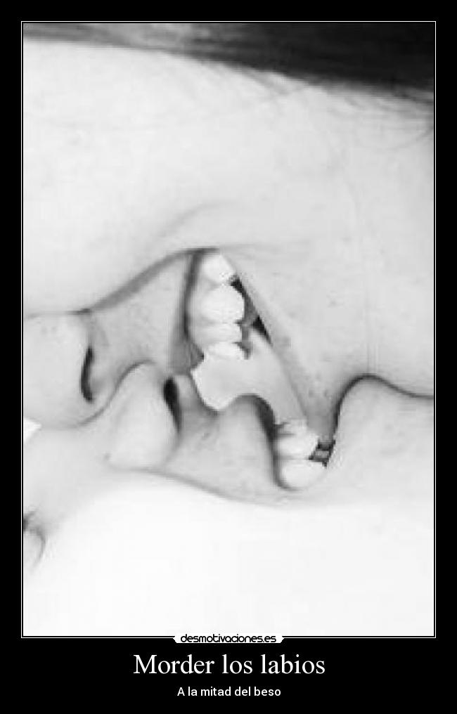 Morder los labios - A la mitad del beso