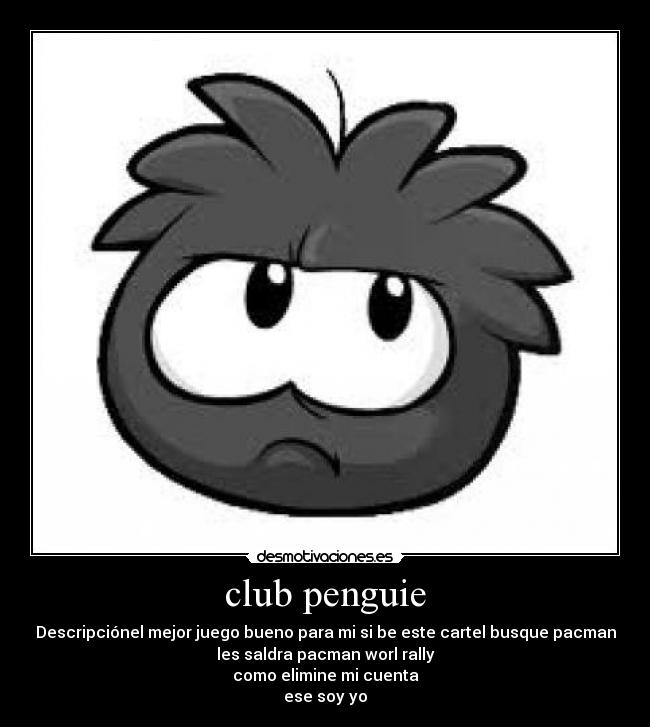 club penguie - Descripciónel mejor juego bueno para mi si be este cartel busque pacman
les saldra pacman worl rally
como elimine mi cuenta
ese soy yo