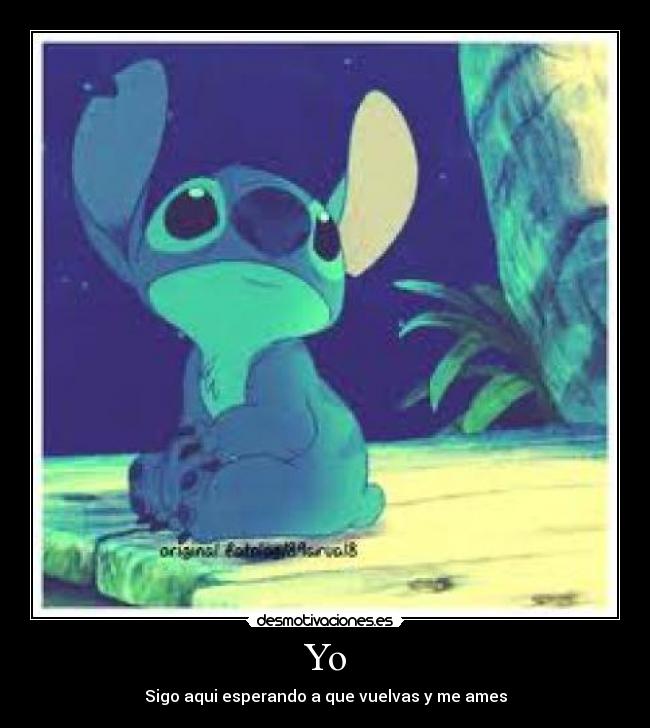 Yo - Sigo aqui esperando a que vuelvas y me ames