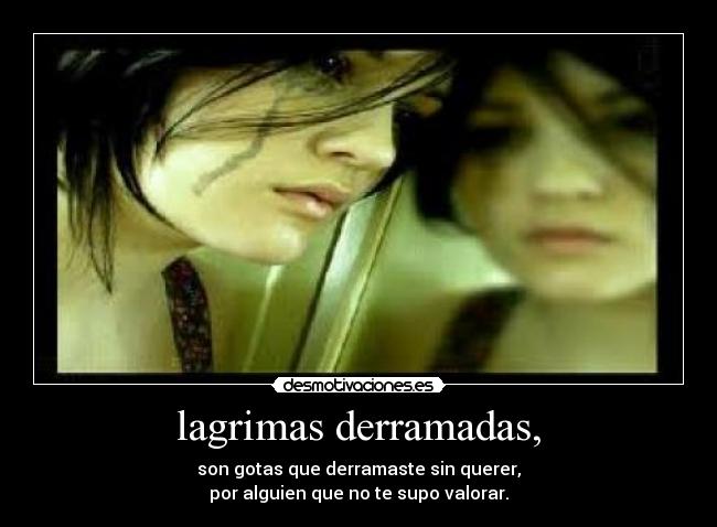 lagrimas derramadas, -