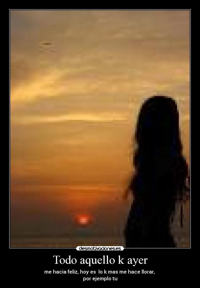 Todo aquello k ayer -