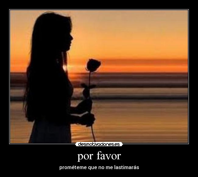 por favor - prométeme que no me lastimarás