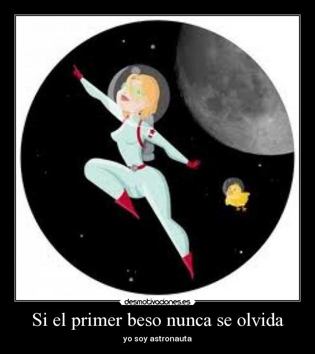 Si el primer beso nunca se olvida - yo soy astronauta