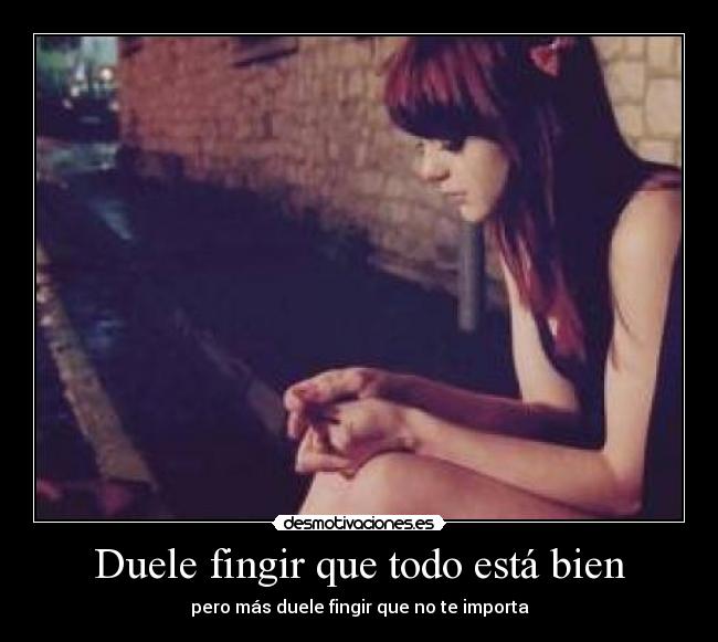 Duele fingir que todo está bien -